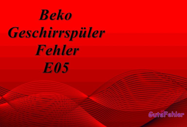 E05 Fehlercode auf Beko Geschirrspüler – Was bedeutet das?