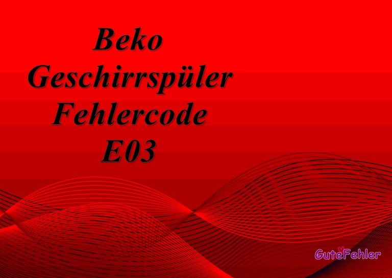 E03 Fehlercode beim Beko Geschirrspüler: Was bedeutet das?