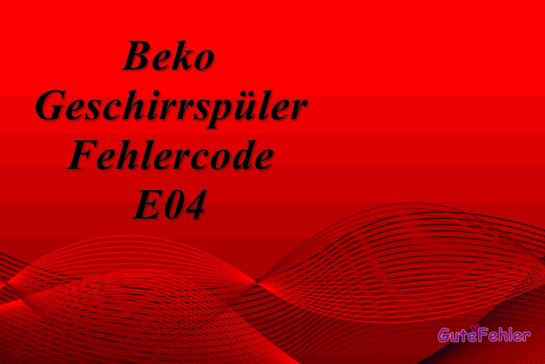 Beko Geschirrspüler E04 Fehlercode: Was es bedeutet und wie man ihn behebt