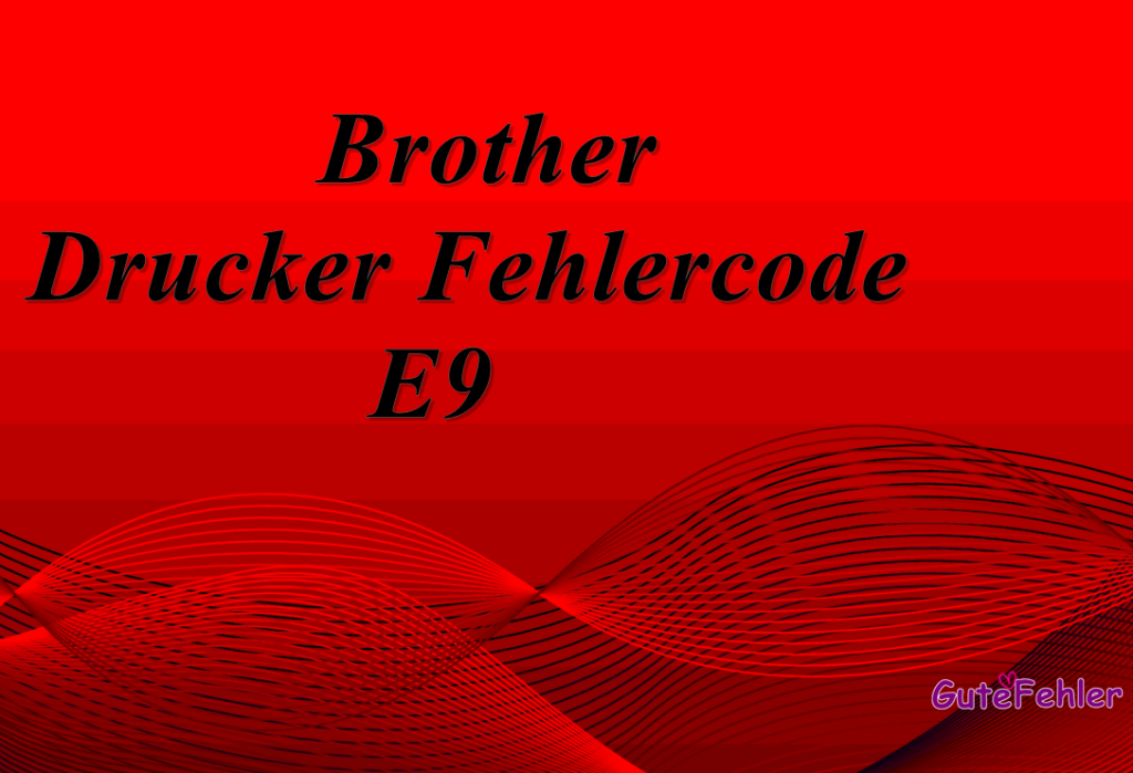 Brother Drucker Fehlercode E9