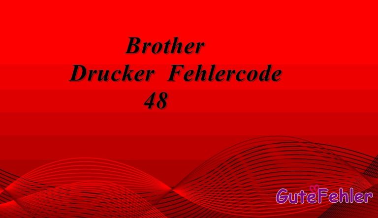 Brother Drucker Fehlercode 48 – Problem und Lösung