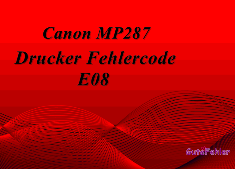 Canon MP287 Fehlercodes E08 – Behebung und Lösung