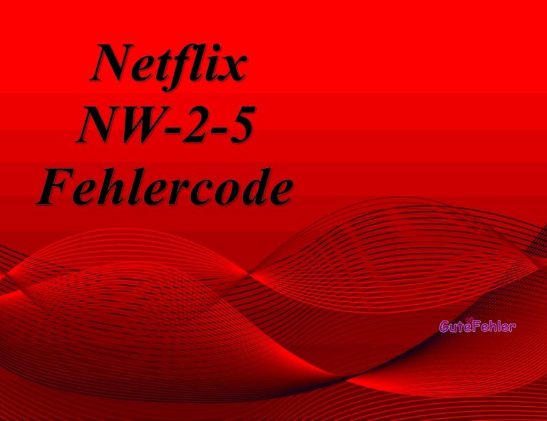 Netflix Fehlercode NW-2-5: Ursachen und Lösungen