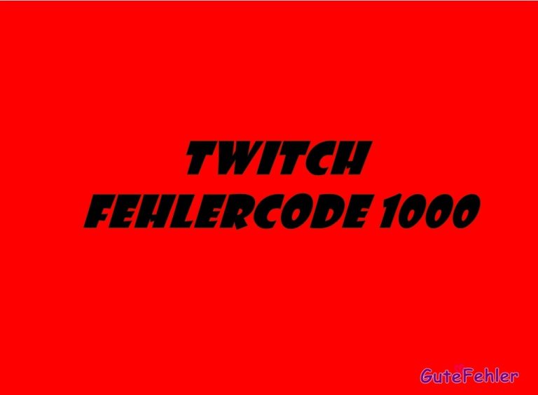 Fehlerbehebung bei Twitch Fehlercode 1000